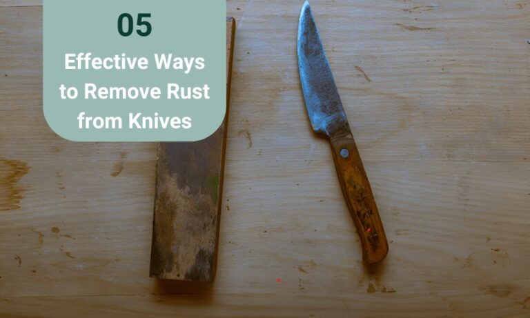 Quick and Effective Ways to Remove Rust from Kitchen Knives
