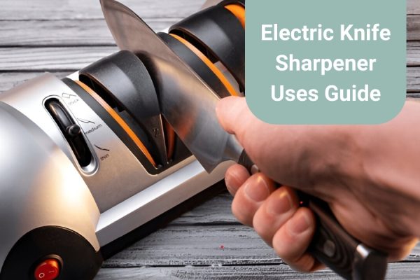 Electric Knife Sharpener Uses Guide