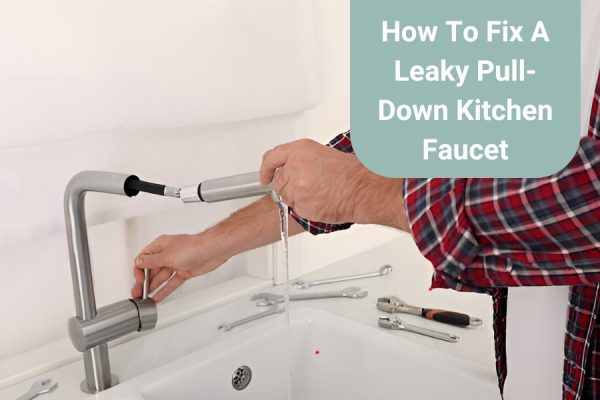 How To Fix A Leaky Pull-Down Kitchen Faucet
